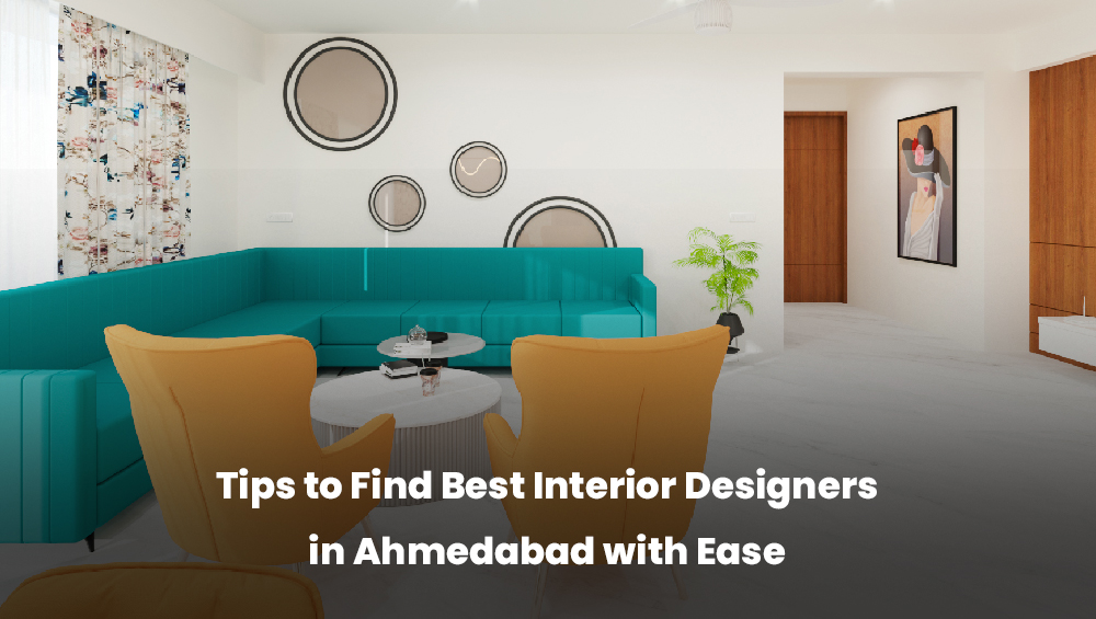 Tips to Find Best Interior Designers in Ahmedabad with Ease